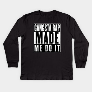 Gangsta Rap Made Me Do It Kids Long Sleeve T-Shirt